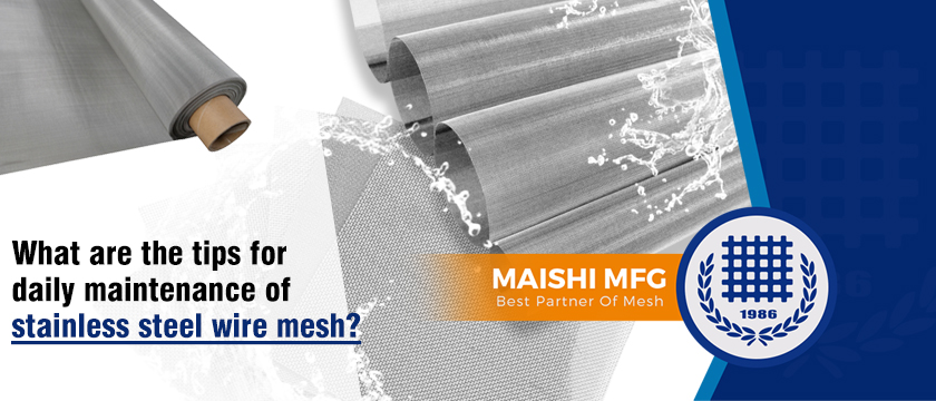 What are the tips for daily maintenance of stainless steel wire mesh