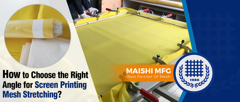 How to Choose the Right Angle for Screen Printing Mesh Stretching