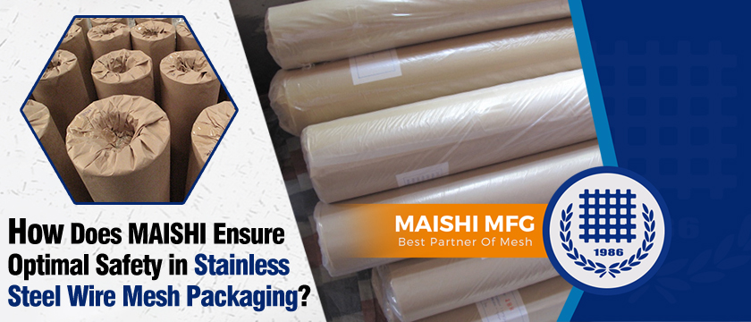How Does MAISHI Ensure Optimal Safety in Stainless Steel Wire Mesh Packaging