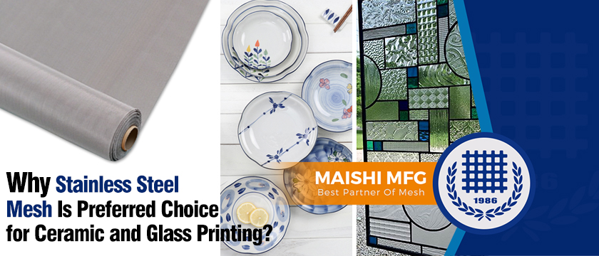 Why Stainless Steel Mesh Is Preferred Choice for Ceramic and Glass Printing