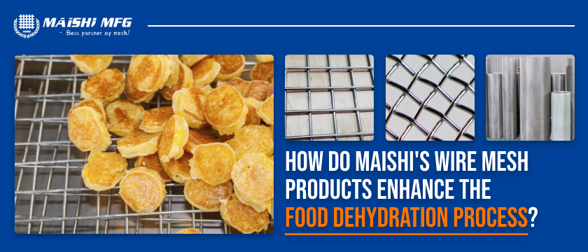 How Do MAISHI's Wire Mesh Products Enhance the Food Dehydration Process