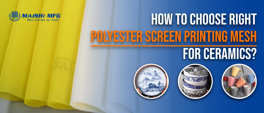 How to Choose Right Polyester Screen Printing Mesh for Ceramics
