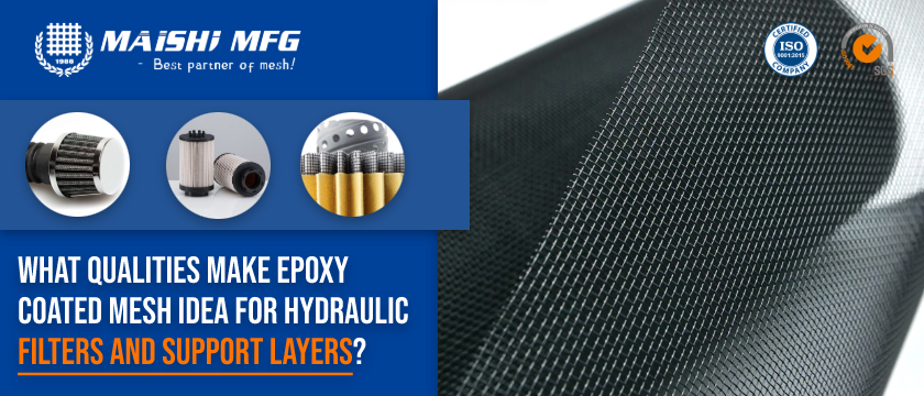 What Qualities Make Epoxy Coated Mesh Ideal for Hydraulic Filters and Support Layers
