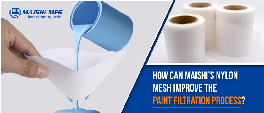 How Can MAISHI's Nylon Mesh Improve the Paint Filtration Process