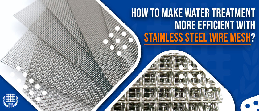 How to Make Water Treatment More Efficient with Stainless Steel Wire Mesh