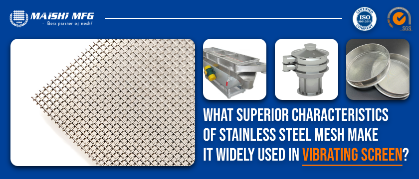 What Superior Characteristics of Stainless Steel Mesh Make It Widely Used in Vibrating Screen