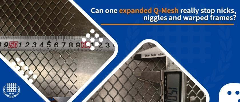 Can one expanded Q-mesh really stop nicks, niggles and warped frames