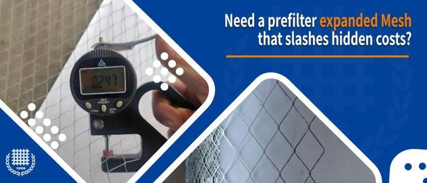 Need a prefilter expanded mesh that slashes hidden costs