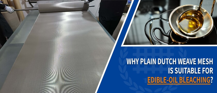 Why Plain Dutch Weave Mesh is Suitable for Edible Oil Bleaching