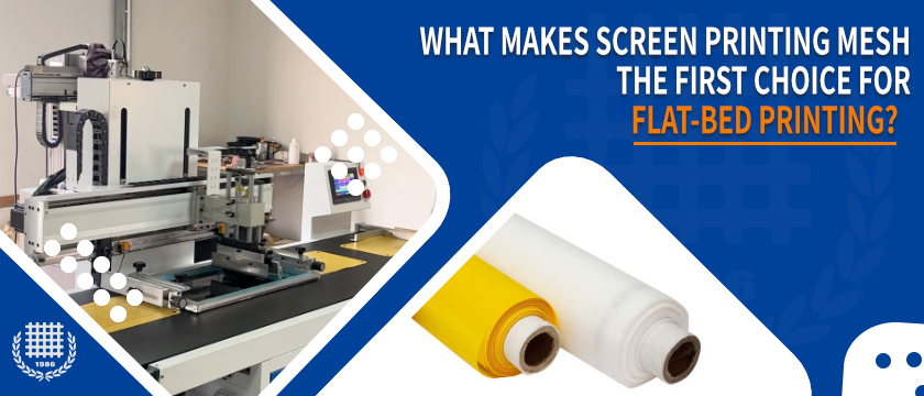 What Makes Screen Printing Mesh the First Choice for Flat-Bed Printing