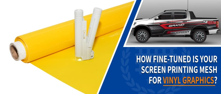 How Fine-Tuned Is Your Screen Printing Mesh for Vinyl Graphics